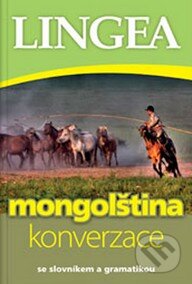 Kniha: Mongolština - konverzace (Lingea). Lingea, 2015 Kniha: Mongolština - konverzace (Lingea). Lingea, 2015