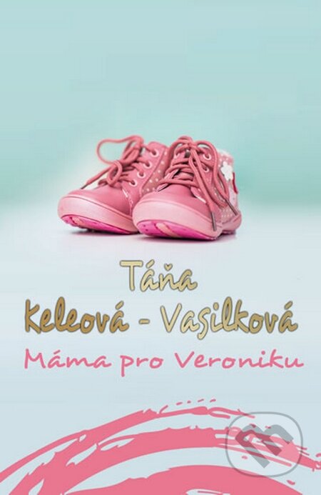 Kniha: Máma pro Veroniku (Táňa Keleová-Vasilková). NOXI, 2015 Kniha: Máma pro Veroniku (Táňa Keleová-Vasilková). NOXI, 2015