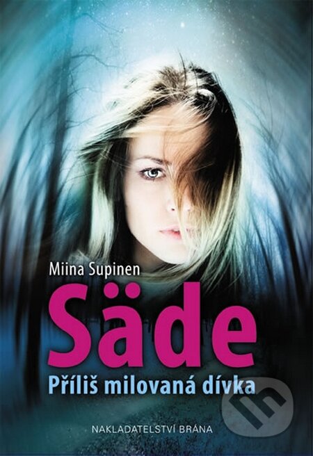 Kniha: Säde - Příliš milovaná dívka (Miina Supinen). Brána, 2015 Kniha: Säde - Příliš milovaná dívka (Miina Supinen). Brána, 2015