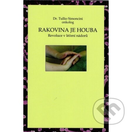 Kniha: Rakovina je houba (Tullio Simoncini). Z-Technology, 2015 Kniha: Rakovina je houba (Tullio Simoncini). Z-Technology, 2015