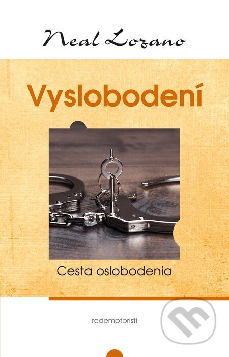 Kniha: Vyslobodení (Neal Lozano). Redemptoristi - Slovo medzi nami, 2015 Kniha: Vyslobodení (Neal Lozano). Redemptoristi - Slovo medzi nami, 2015