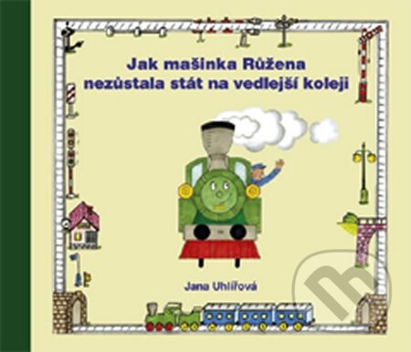 Kniha: Jak mašinka Růžena nezůstala stát na vedlejší koleji (Jana Uhlířová). Vydavateľstvo Baset, 2015 Kniha: Jak mašinka Růžena nezůstala stát na vedlejší koleji (Jana Uhlířová). Vydavateľstvo Baset, 2015