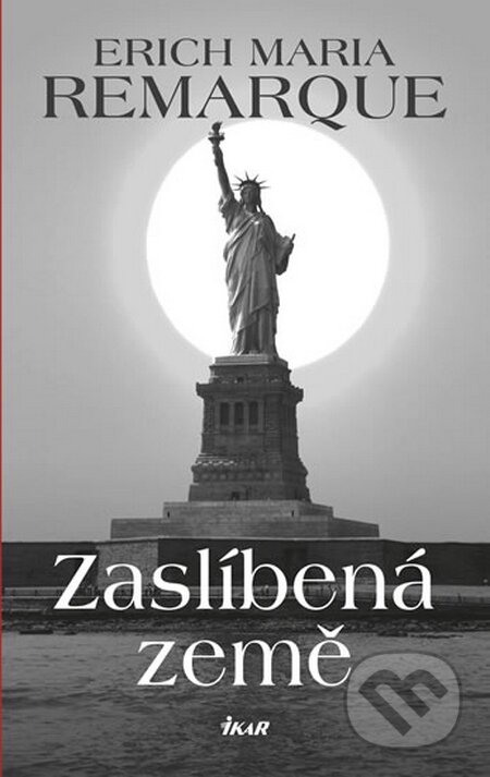 Kniha: Zaslíbená země (Erich Maria Remarque). Ikar CZ, 2015 Kniha: Zaslíbená země (Erich Maria Remarque). Ikar CZ, 2015