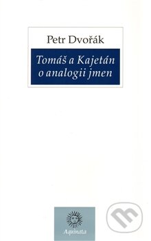 Kniha: Tomáš a Kajetán o analogii jmen (Petr Dvořák). Krystal OP, 2007 Kniha: Tomáš a Kajetán o analogii jmen (Petr Dvořák). Krystal OP, 2007