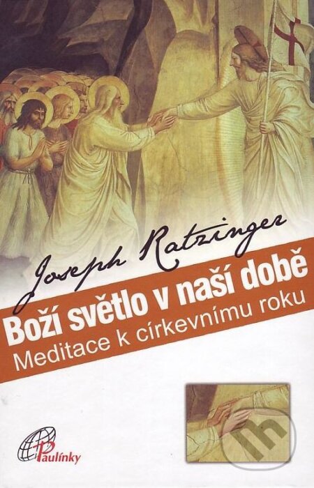 Kniha: Boží světlo v naši době (Joseph Ratzinger - Benedikt XVI.). Paulínky Kniha: Boží světlo v naši době (Joseph Ratzinger - Benedikt XVI.). Paulínky
