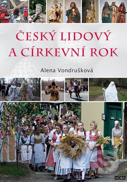 Kniha: Český lidový a církevní rok (Alena Vondrušková). Moba, 2015 Kniha: Český lidový a církevní rok (Alena Vondrušková). Moba, 2015