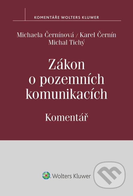 E-kniha: Zákon o pozemních komunikacích. Komentář (Karel Černín, Michaela Černínová a Michal Tichý). Wolters Kluwer, 2015 E-kniha: Zákon o pozemních komunikacích. Komentář (Karel Černín, Michaela Černínová a Michal Tichý). Wolters Kluwer, 2015
