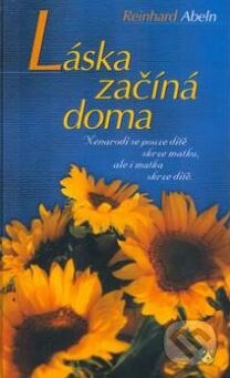 Kniha: Láska začíná doma (Reinhard Abeln). Karmelitánské nakladatelství, 2002 Kniha: Láska začíná doma (Reinhard Abeln). Karmelitánské nakladatelství, 2002