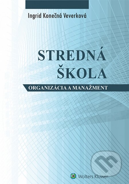 Kniha: Stredná škola (Ingrid Konečná Veverková). Wolters Kluwer, 2015 Kniha: Stredná škola (Ingrid Konečná Veverková). Wolters Kluwer, 2015
