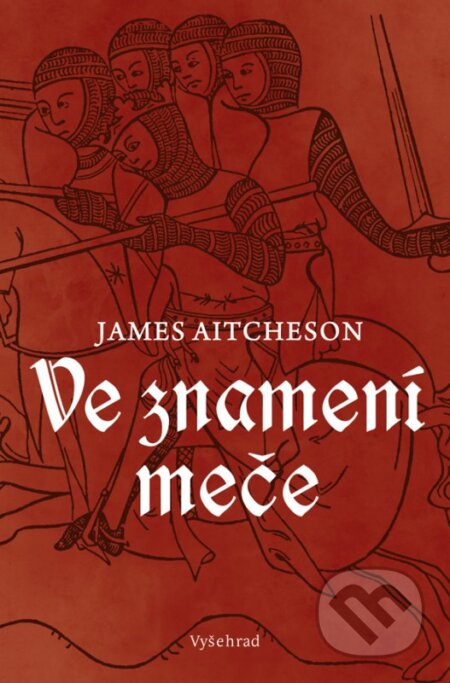 Kniha: Ve znamení meče (James Aitcheson). Vyšehrad, 2016 Kniha: Ve znamení meče (James Aitcheson). Vyšehrad, 2016