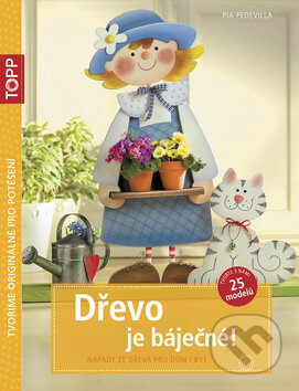 Kniha: Dřevo je báječné! (Pia Pedevilla). Bookmedia, 2015 Kniha: Dřevo je báječné! (Pia Pedevilla). Bookmedia, 2015