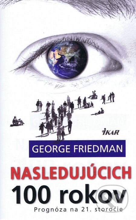 Kniha: Nasledujúcich 100 rokov (George Friedman). Ikar, 2015 Kniha: Nasledujúcich 100 rokov (George Friedman). Ikar, 2015