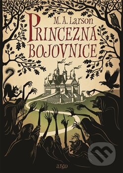 Kniha: Princezna Bojovnice (M.A. Larson). Argo, 2015 Kniha: Princezna Bojovnice (M.A. Larson). Argo, 2015