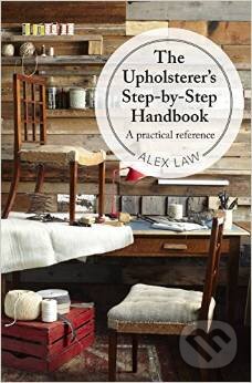 The Upholsterer&#039;s Step-by-Step Handbook - Alex Law, Pavilion, 2015