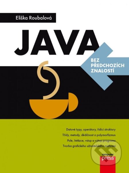 Kniha: Java (Eliška Roubalová). Computer Press, 2015 Kniha: Java (Eliška Roubalová). Computer Press, 2015