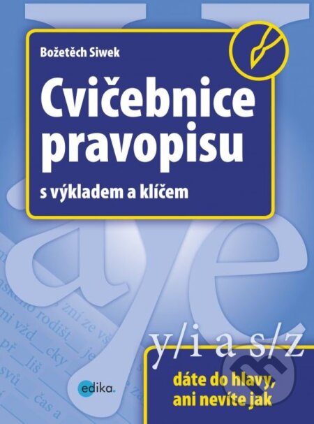 Kniha: Cvičebnice pravopisu (Božetěch Siwek). Edika, 2015 Kniha: Cvičebnice pravopisu (Božetěch Siwek). Edika, 2015