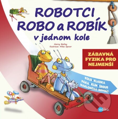Kniha: Robotci Robo a Robík v jednom kole (Gerry Bailey). Edika, 2015 Kniha: Robotci Robo a Robík v jednom kole (Gerry Bailey). Edika, 2015