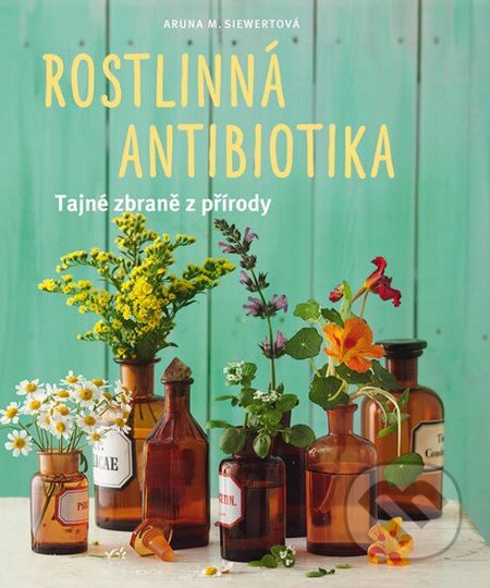 Kniha: Rostlinná antibiotika (Aruna M Siewertová). NOXI, 2015 Kniha: Rostlinná antibiotika (Aruna M Siewertová). NOXI, 2015