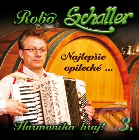 Hudobné CD: Robo Schaller: Harmonika hraj! 3 (Hudobné albumy). Hudobné albumy, 2015 Hudobné CD: Robo Schaller: Harmonika hraj! 3 (Hudobné albumy). Hudobné albumy, 2015