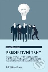 Kniha: Prediktivní trhy (Mikuláš Gangur). Wolters Kluwer ČR, 2015 Kniha: Prediktivní trhy (Mikuláš Gangur). Wolters Kluwer ČR, 2015