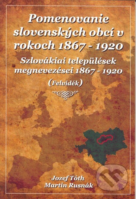 Kniha: Pomenovanie slovenských obcí v rokoch 1867 - 1920 (Jozef Tóth a Martin Rusnák). MS Holding, 2015 Kniha: Pomenovanie slovenských obcí v rokoch 1867 - 1920 (Jozef Tóth a Martin Rusnák). MS Holding, 2015
