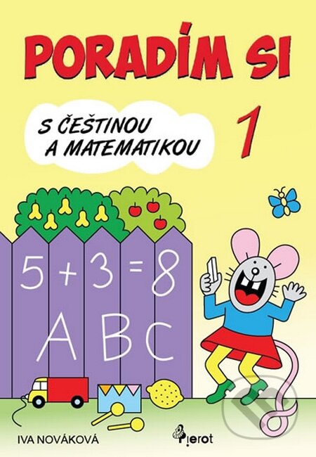 Kniha: Poradím si s češtinou a matematikou 1 (Iva Nováková). Pierot, 2014 Kniha: Poradím si s češtinou a matematikou 1 (Iva Nováková). Pierot, 2014