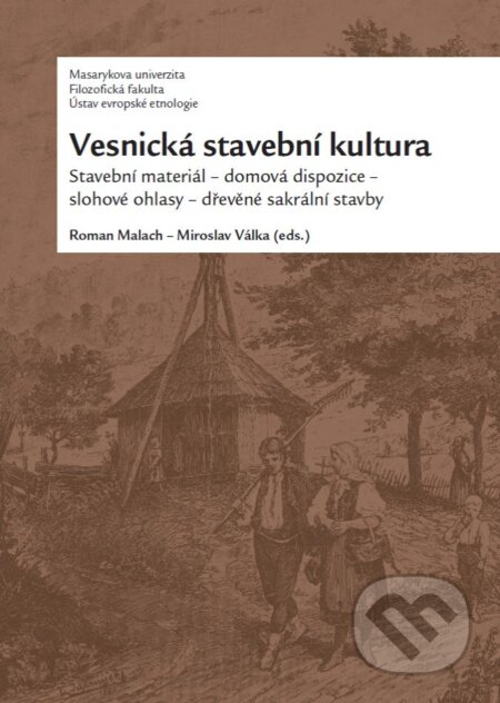 Kniha: Vesnická stavební kultura (Miroslav Válka a Roman Malach). Masarykova univerzita, 2015 Kniha: Vesnická stavební kultura (Miroslav Válka a Roman Malach). Masarykova univerzita, 2015