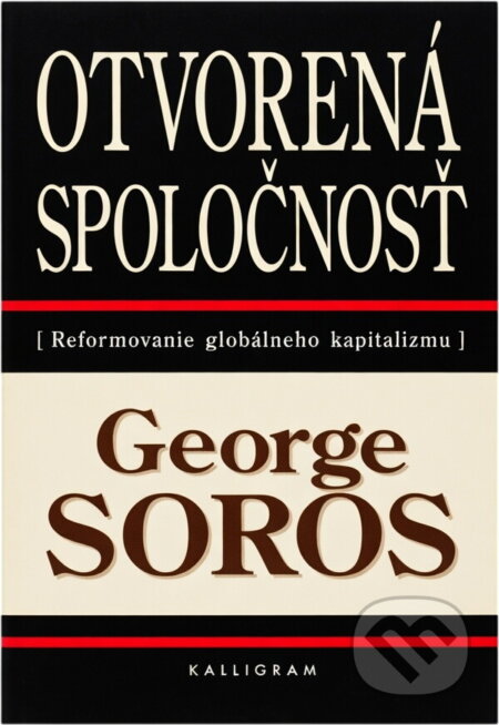 Kniha: Otvorená spoločnosť : reformovanie globálneho kapitalizmu (George Soros). Kalligram, 2001 Kniha: Otvorená spoločnosť : reformovanie globálneho kapitalizmu (George Soros). Kalligram, 2001