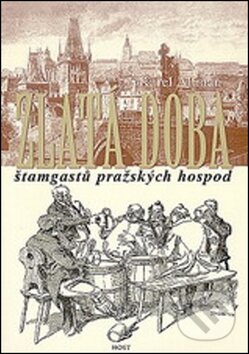 Kniha: Zlatá doba štamgastů pražských hospod (Karel Altman). Host, 2003 Kniha: Zlatá doba štamgastů pražských hospod (Karel Altman). Host, 2003