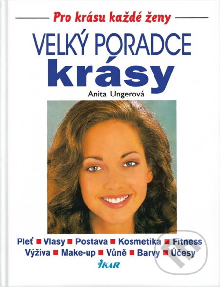 Kniha: Velký poradce krásy : pleť, vlasy, postava, kosmetika, fitness, výživa, make-up, vůně, barvy, účesy (Anita Unger). Ikar, 1996 Kniha: Velký poradce krásy : pleť, vlasy, postava, kosmetika, fitness, výživa, make-up, vůně, barvy, účesy (Anita Unger). Ikar, 1996