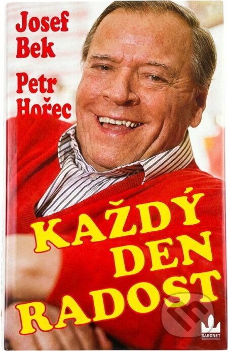 Kniha: Každý den radost (Josef Bek a Petr Hořec). Baronet, 1994 Kniha: Každý den radost (Josef Bek a Petr Hořec). Baronet, 1994