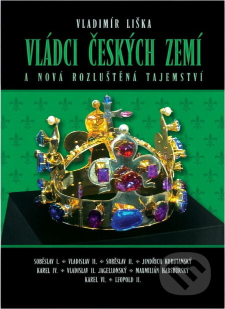 Kniha: Vládci českých zemí a nová rozluštěná tajemství (Vladimír Liška). , 2015 Kniha: Vládci českých zemí a nová rozluštěná tajemství (Vladimír Liška). , 2015
