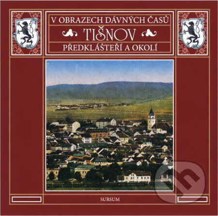 Kniha: Tišnov, Předklášteří a okolí : v obrazech dávných časů (Sursum). Sursum, 2007 Kniha: Tišnov, Předklášteří a okolí : v obrazech dávných časů (Sursum). Sursum, 2007