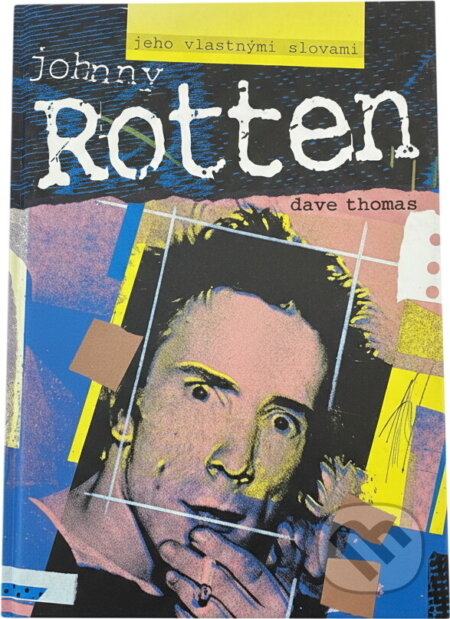 Kniha: Johnny Rotten - jeho vlastními slovy (Dave Thomas). , 1993 Kniha: Johnny Rotten - jeho vlastními slovy (Dave Thomas). , 1993