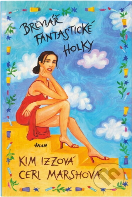 Kniha: Breviář fantastické holky (Ceri Marsh a Kim Izzo). Ikar, 2003 Kniha: Breviář fantastické holky (Ceri Marsh a Kim Izzo). Ikar, 2003