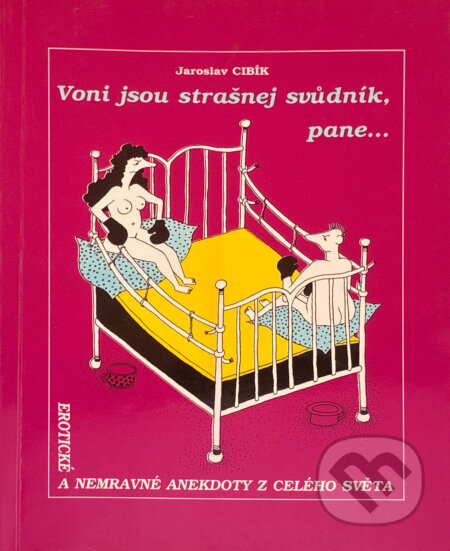 Kniha: Voni jsou strašnej svůdník, pane-- : erotické a nemravné anekdoty z celého světa (Jaroslav Cibík). Impreso plus, 1994 Kniha: Voni jsou strašnej svůdník, pane-- : erotické a nemravné anekdoty z celého světa (Jaroslav Cibík). Impreso plus, 1994