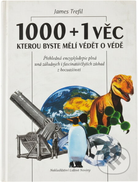 Kniha: 1000 + 1 věc, kterou byste měli vědět o vědě : neobvyklá encyklopedie aneb "Bůh má obzvláštní zálibu v broucích" (James S. Trefil). , 1994 Kniha: 1000 + 1 věc, kterou byste měli vědět o vědě : neobvyklá encyklopedie aneb "Bůh má obzvláštní zálibu v broucích" (James S. Trefil). , 1994