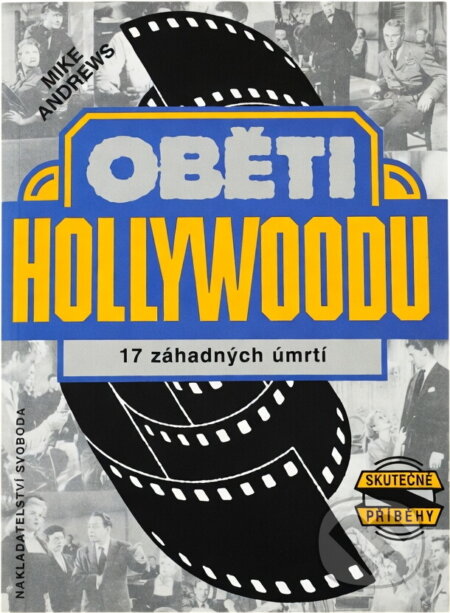 Kniha: Oběti Hollywoodu : 17 záhadných úmrtí (Mike Andrews). Svoboda, 1994 Kniha: Oběti Hollywoodu : 17 záhadných úmrtí (Mike Andrews). Svoboda, 1994