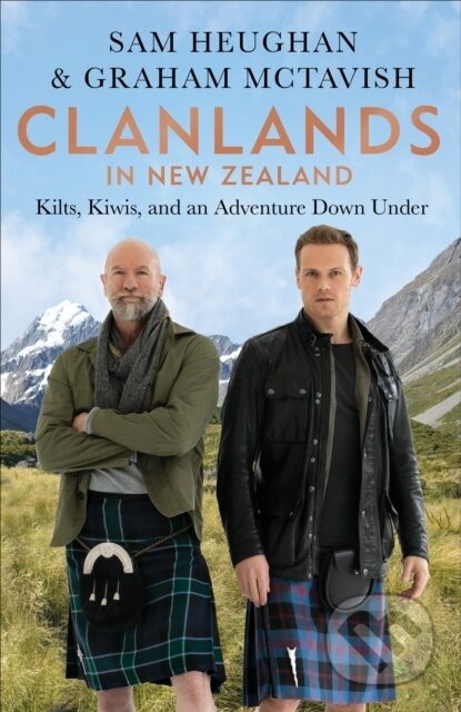 Kniha: Clanlands in New Zealand (Graham McTavish a Sam Heughan). Octopus Publishing Group, 2023 Kniha: Clanlands in New Zealand (Graham McTavish a Sam Heughan). Octopus Publishing Group, 2023