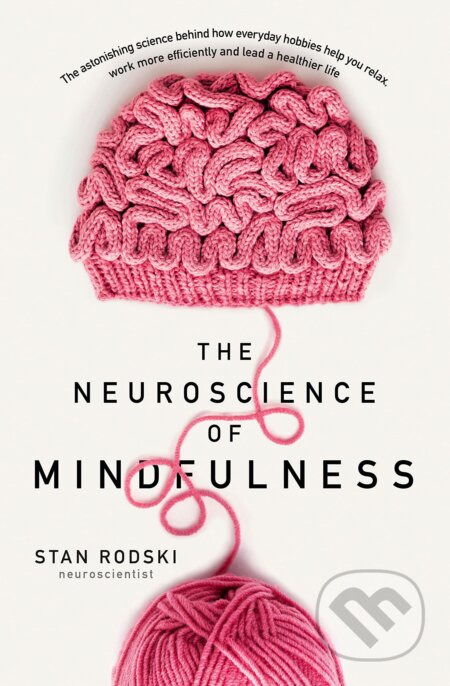 Kniha: The Neuroscience of Mindfulness (Stan Rodski). HarperCollins, 2023 Kniha: The Neuroscience of Mindfulness (Stan Rodski). HarperCollins, 2023