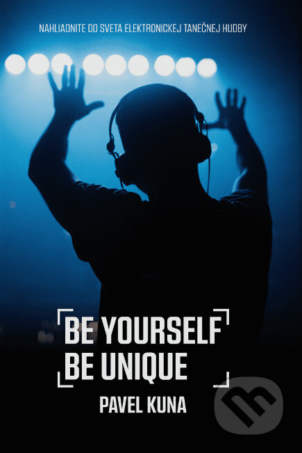 Kniha: Be Yourself Be Unique (Pavel Kuna). Pavel Kuna, 2023 Kniha: Be Yourself Be Unique (Pavel Kuna). Pavel Kuna, 2023