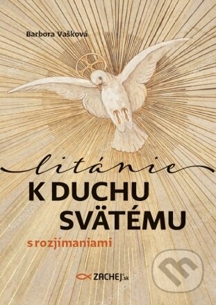 Kniha: Litánie k Duchu Svätému s rozjímaniami (Barbora Vašková). Zaex, 2023 Kniha: Litánie k Duchu Svätému s rozjímaniami (Barbora Vašková). Zaex, 2023