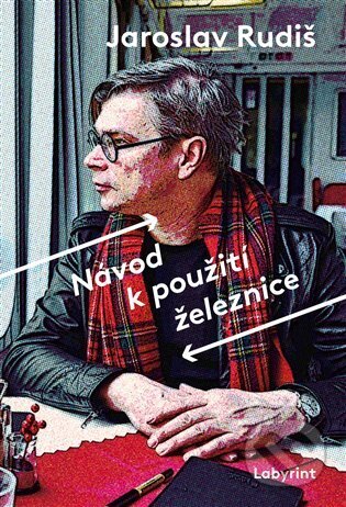 Kniha: Návod k použití železnice (Jaroslav Rudiš). Labyrint, 2023 Kniha: Návod k použití železnice (Jaroslav Rudiš). Labyrint, 2023