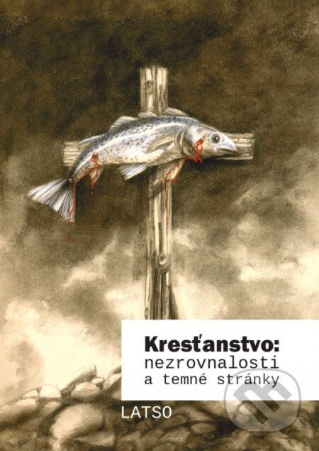 Kniha: Kresťanstvo: nezrovnalosti a temné stránky (Latso). Táborský, 2023 Kniha: Kresťanstvo: nezrovnalosti a temné stránky (Latso). Táborský, 2023