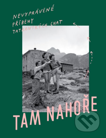 Kniha: Tam Nahoře (Autorský kolektiv). Žurnál, 2023 Kniha: Tam Nahoře (Autorský kolektiv). Žurnál, 2023