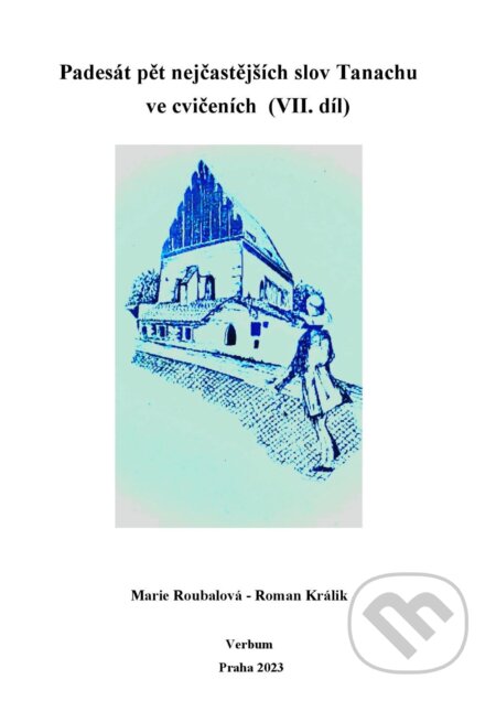 Kniha: Padesát pět nejčastějších slov Tanachu ve cvičeních VII. díl (Marie Roubalová a Roman Králik). Verbum, 2023 Kniha: Padesát pět nejčastějších slov Tanachu ve cvičeních VII. díl (Marie Roubalová a Roman Králik). Verbum, 2023