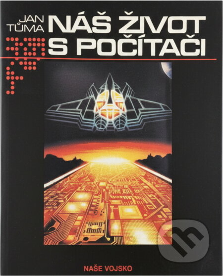 Kniha: Náš život s počítači (Jan Tůma). , 1990 Kniha: Náš život s počítači (Jan Tůma). , 1990