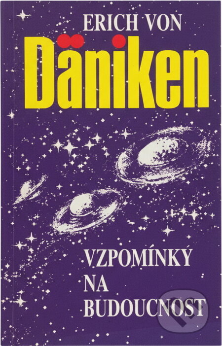 Kniha: Vzpomínky na budoucnost : nerozluštěné hádanky minulosti (Erich von Däniken). , 1991 Kniha: Vzpomínky na budoucnost : nerozluštěné hádanky minulosti (Erich von Däniken). , 1991