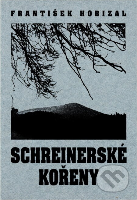 Kniha: Schreinerské kořeny : šumavská črta (František Hobizal). , 1996 Kniha: Schreinerské kořeny : šumavská črta (František Hobizal). , 1996