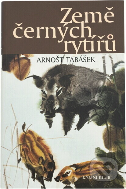 Kniha: Země černých rytířů (Arnošt Tabášek). Knižní klub, 2006 Kniha: Země černých rytířů (Arnošt Tabášek). Knižní klub, 2006